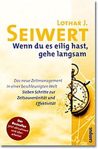 Seiwert, Lothar J. - Wenn du es eilig hast, gehe langsam: Das neue Zeitmanagement in einer beschleunigten Welt. Sieben Schritte zur Zeitsouveränität und Effektivität - Preis vom 04.10.2026 03:51:26 h