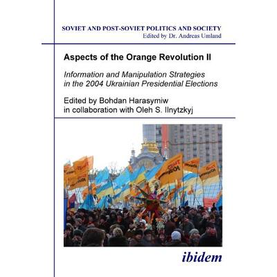 Aspects of the Orange Revolution II - Information and Manipulation Strategies in the 2004 Ukrainian Presidential Elections, Taschenbuch von Bohdan