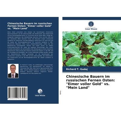 Chinesische Bauern im russischen Fernen Osten: 'Eimer voller Gold' vs. 'Mein Land'; Taschenbuch von Richard T. Gudaj, Verlag Unser Wissen,