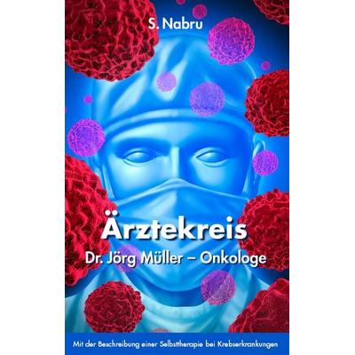 Ärztekreis Dr. Jörg Müller - Onkologe, Taschenbuch von S. Nabru, BoD – Books on Demand, 978-3-8482-0830-2