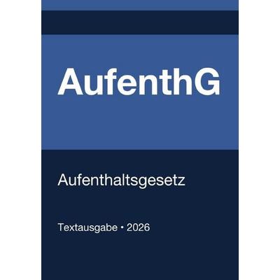 AufenthG - Aufenthaltsgesetz (Deutschland) 2026, Taschenbuch von Gesetze24 Deutschland, Epubli, 978-3-565-27034-7