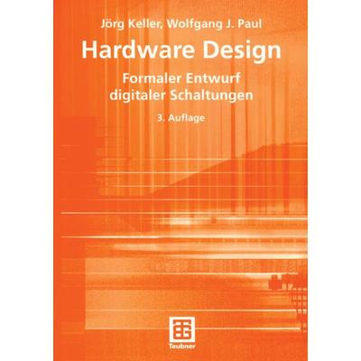 Hardware Design, Taschenbuch von Jörg Keller,Wolfgang J. Paul, Vieweg & Teubner, 978-3-519-23047-2