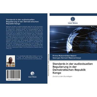 Standards in der audiovisuellen Regulierung in der Demokratischen Republik Kongo, Taschenbuch von Primo Mukambilwa Bwami,Georges Hemedi Mwanamboyo,