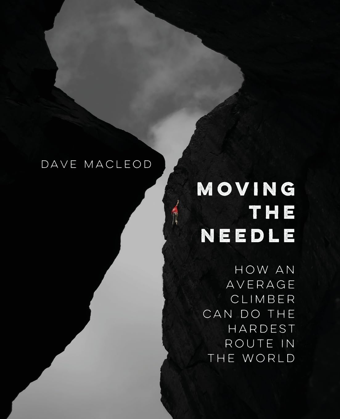 Dave MacLeod - Moving the Needle: How An Average Climber Can Do The Hardest Route In The World - Preis vom 17.10.2026 19:25:27 h
