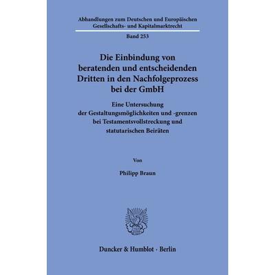 Die Einbindung von beratenden und entscheidenden Dritten in den Nachfolgeprozess bei der GmbH, Taschenbuch von Philipp Braun, Duncker & Humblot,