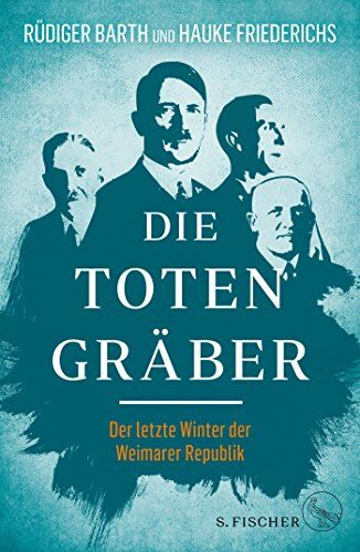 Rüdiger Barth - Die Totengräber: Der letzte Winter der Weimarer Republik - Preis vom 13.10.2026 19:28:25 h