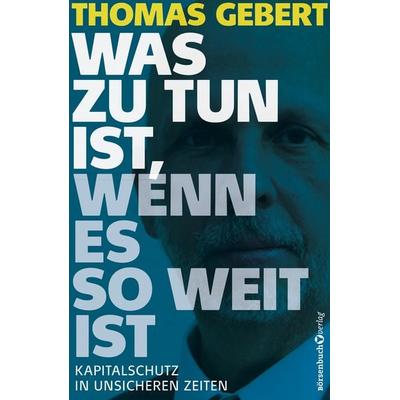 Was zu tun ist, wenn es so weit ist, Gebundene Ausgabe von Thomas Gebert, Börsenbuchverlag