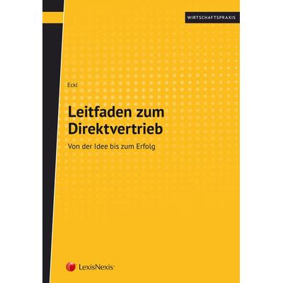 Leitfaden zum Direktvertrieb, Taschenbuch von Hans-Peter Eckl, LexisNexis Verlag ARD ORAC GmbH, 978-3-7007-6460-1