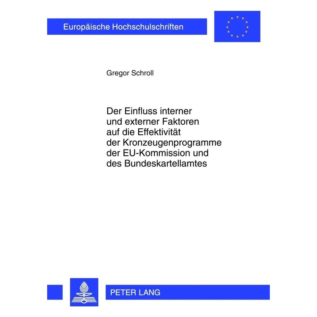 Peter Lang Der Einfluss interner und externer Faktoren auf die Effektivität der Kronzeugenprogramme der EU-Komm (Deutsch, Softcover, Gregor Schroll) (56024506)