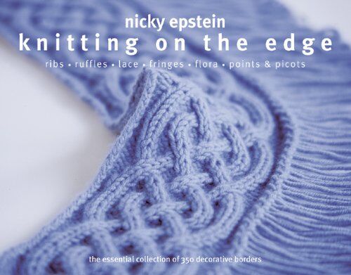 Nicky Epstein - Knitting on the Edge: Ribs * Ruffles * Lace * Fringes * Floral * Points & Picots - The Essential Collection of 350 Decorative Borders: The Essential Collection of Decorative Borders - Preis vom 09.10.2026 07:28:09 h