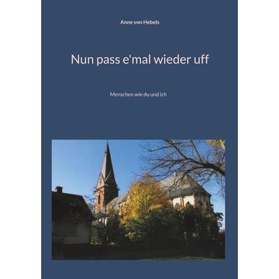 Nun pass e'mal wieder uff, Taschenbuch von Anne Hebels, Kalden-Consulting Wolf-Hannes Kalden, 978-3-942818-45-2