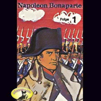 Abenteurer unserer Zeit, Napoleon Bonaparte, Folge 1 - Kurt Stephan, Audio, 4260507145895