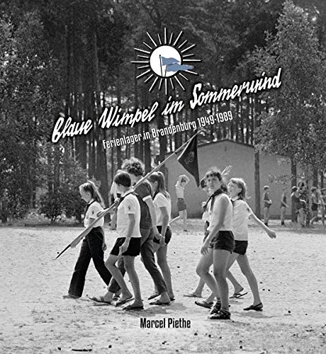 Marcel Piethe - Blaue Wimpel im Sommerwind: Ferienlager in Brandenburg 1949 – 1989 - Preis vom 09.10.2026 07:28:09 h