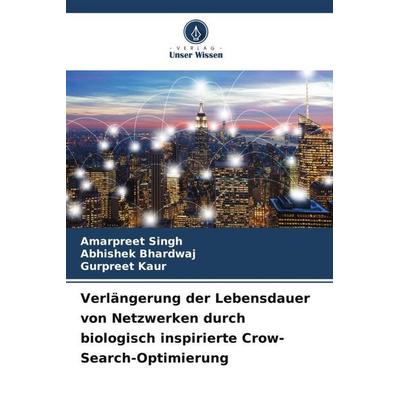 Verlängerung der Lebensdauer von Netzwerken durch biologisch inspirierte Crow-Search-Optimierung, Taschenbuch von Amarpreet Singh,Abhishek