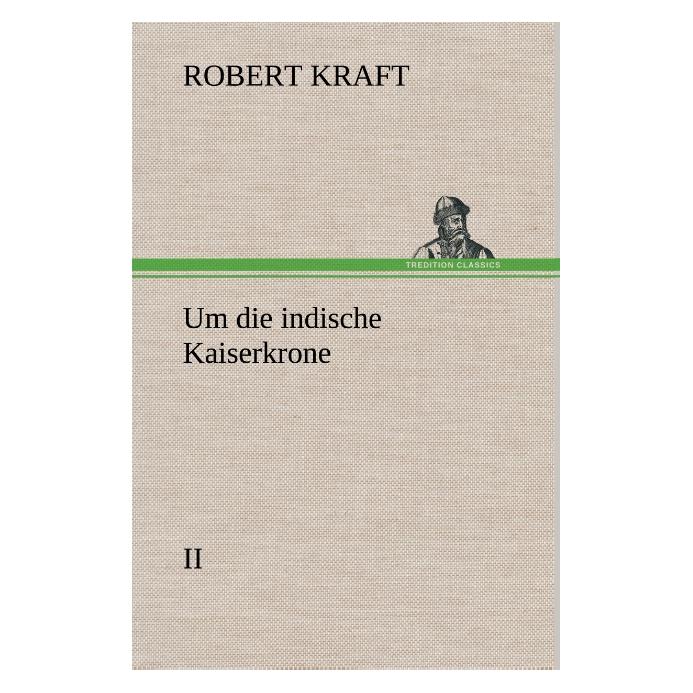 Bod Kraft:Um die indische Kaiserkrone II (Deutsch, Hardcover, Robert Kraft) (43763941)