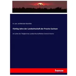 Fünfzig Jahre der Landwirtschaft der Provinz Sachsen, Fachbücher von H. von. Mendel-Steinfels