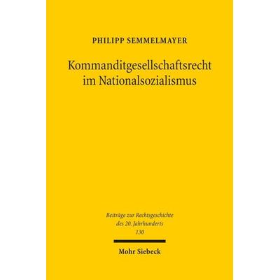 Kommanditgesellschaftsrecht im Nationalsozialismus, Taschenbuch von Philipp Semmelmayer, Mohr Siebeck, 978-3-16-164330-9