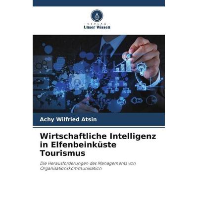 Wirtschaftliche Intelligenz in Elfenbeinküste Tourismus, Taschenbuch von Achy Wilfried ATSIN, Verlag Unser Wissen, 978-620-5-78256-9