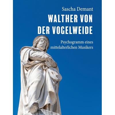 Walther von der Vogelweide, Taschenbuch von Sascha Demant, BoD – Books on Demand, 978-3-7693-9421-4