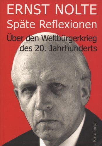 Ernst Nolte - Späte Reflexionen: Über den Weltbürgerkrieg des 20. Jahrhunderts - Preis vom 01.10.2026 17:08:56 h
