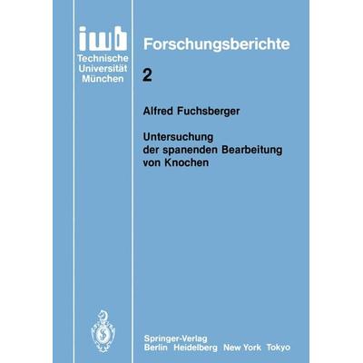 Untersuchung der spanenden Bearbeitung von Knochen, Taschenbuch von Alfred Fuchsberger, Springer Berlin, 978-3-540-16392-3