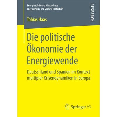 Die politische Ökonomie der Energiewende, Taschenbuch von Tobias Haas, Springer Fachmedien Wiesbaden GmbH, 978-3-658-17318-0