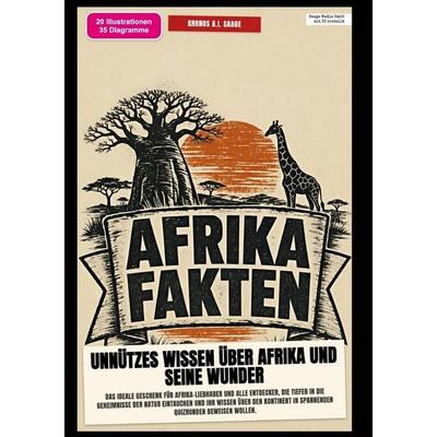 Afrika-Fakten: Unnützes Wissen über Afrika und seine Wunder, Taschenbuch von Kronos A.I. Saage, Epubli, 978-3-565-58542-7