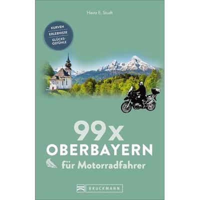 99 x Oberbayern für Motorradfahrer, Taschenbuch von Heinz E. Studt, Bruckmann, 978-3-7343-1472-8