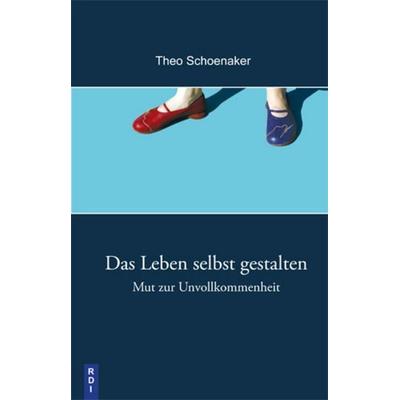 Das Leben selbst gestalten, Taschenbuch von Theo Schoenaker, RDI Verlag, 978-3-932708-48-0