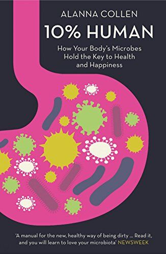 ALANNA COLLEN - 10% Human: How Your Body's Microbes Hold the Key to Health and Happiness - Preis vom 14.10.2026 23:07:16 h