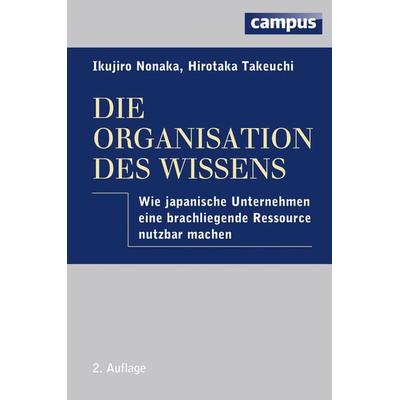 Die Organisation des Wissens, Gebundene Ausgabe von Ikujiro Nonaka,Hirotaka Takeuchi, Campus, 978-3-593-39631-6