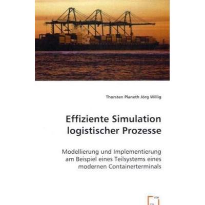 Planeth, T: Effiziente Simulation logistischer Prozesse, Taschenbuch von Thorsten Planeth,Jörg Willig, VDM, 978-3-639-05112-4