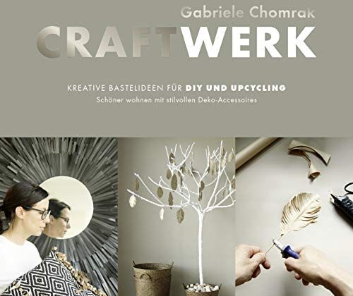 Gabriele Chomrak - CraftWerk - kreative Bastelideen für DIY und Upcycling: Schöner wohnen mit stilvollen Deko-Accessoires - Preis vom 09.10.2026 07:28:09 h