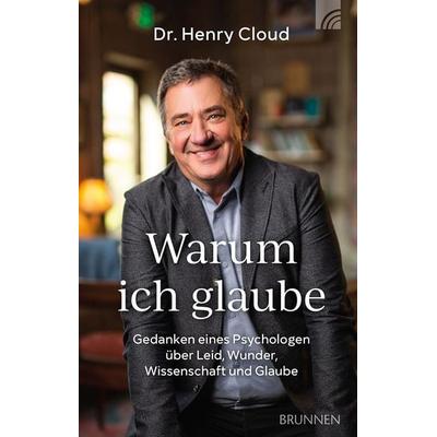 Warum ich glaube, Gebundene Ausgabe von Henry Cloud, Brunnen Verlag GmbH, 978-3-7655-3350-1