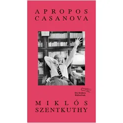 Apropos Casanova, Belletristik von Miklós Szentkuthy