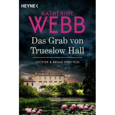 Das Grab von Trueslow Hall -, Taschenbuch von Katherine Webb, Heyne