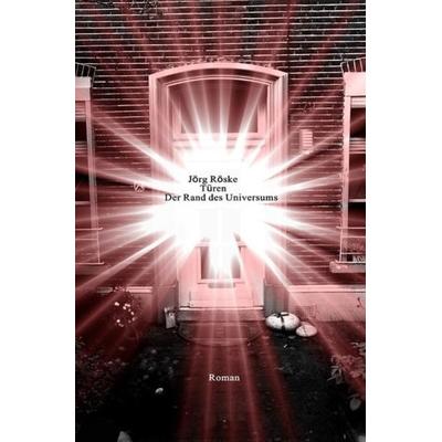 Türen / Türen - Der Rand des Universums, Taschenbuch von Jörg Röske, Epubli, 978-3-7485-1761-0