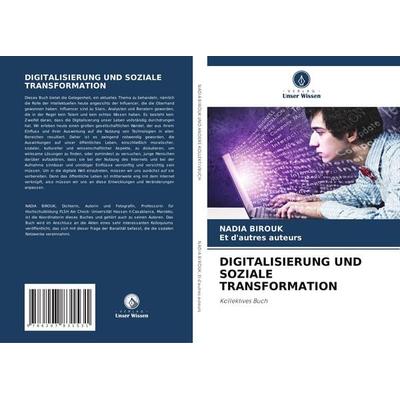 Digitalisierung und Soziale Transformation, Taschenbuch von Nadia Birouk,Et d'autres auteurs, Verlag Unser Wissen, 978-620-7-83153-1