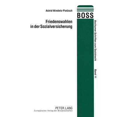 Friedenswahlen in der Sozialversicherung, Taschenbuch von Astrid Windels-Pietzsch, Peter Lang GmbH, Internationaler Verlag der Wissenschaften,