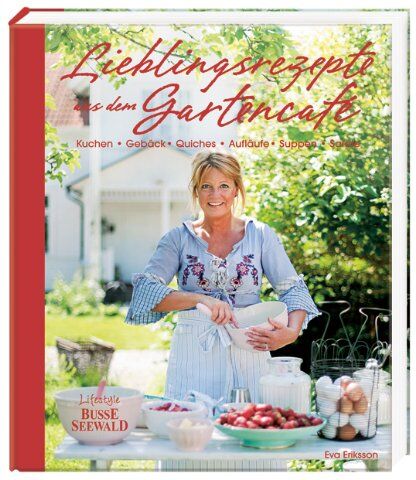 Eva Eriksson - Lieblingsrezepte aus dem Gartencafe: Kuchen, Gebäck, Quiches, Aufläufe, Suppen, Salate - Preis vom 30.09.2026 09:01:18 h