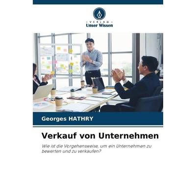 Verkauf von Unternehmen, Taschenbuch von Georges Hathry, Verlag Unser Wissen