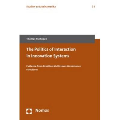 The Politics of Interaction in Innovation Systems, Taschenbuch von Thomas Stehnken, Nomos, 978-3-8329-5650-9