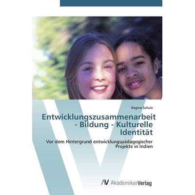 Entwicklungszusammenarbeit - Bildung - Kulturelle Identität, Taschenbuch von Regina Schulz, AV Akademikerverlag, 978-3-639-42495-9