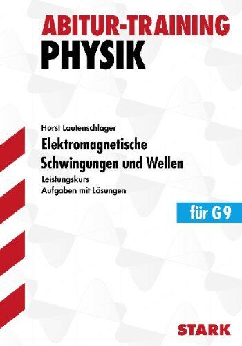 Horst Lautenschlager - Abitur-Training Physik / Elektromagnetische Schwingungen und Wellen für G9: Leistungskurs. Aufgaben mit Lösungen.: Aufgaben mit Lösungen. Elemente der ... 134 Aufgaben mit schülergerechten Lösungen - Preis vom 19.10.2026 19:33:35 h
