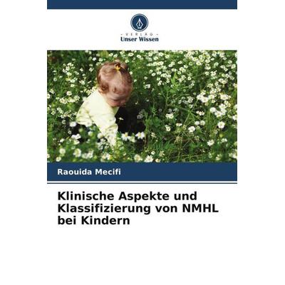 Klinische Aspekte und Klassifizierung von NMHL bei Kindern, Taschenbuch von Raouida Mecifi,Djamila Bouabida,Malika Benbouabdella, Verlag Unser Wissen,