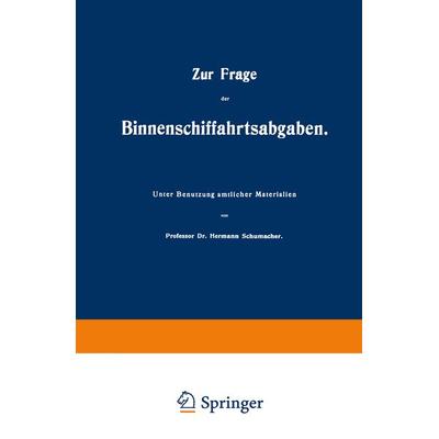 Zur Frage der Binnenschiffahrtsabgaben, Taschenbuch von Hermann Schumacher, Springer Berlin, 978-3-642-51247-6