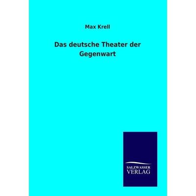 Das deutsche Theater der Gegenwart, Taschenbuch von Max Krell, Salzwasser, 978-3-86444-866-9