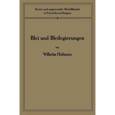 Blei und Bleilegierungen, Taschenbuch von Wilhelm Hofmann,Heinrich Hanemann, Springer Berlin, 978-3-662-30684-0