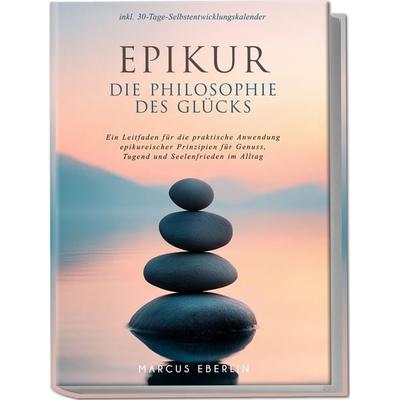 Epikur: Die Philosophie des Glücks - Ein Leitfaden für die praktische Anwendung, Paperback von Marcus Eberlin, Edition JT, 978-3-9891006-9-5