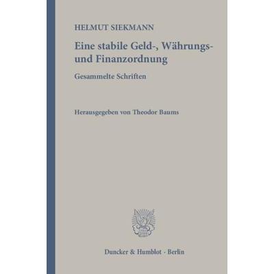 Eine stabile Geld-, Währungs- und Finanzordnung., Gebundene Ausgabe von Helmut Siekmann, Duncker & Humblot, 978-3-428-14059-6